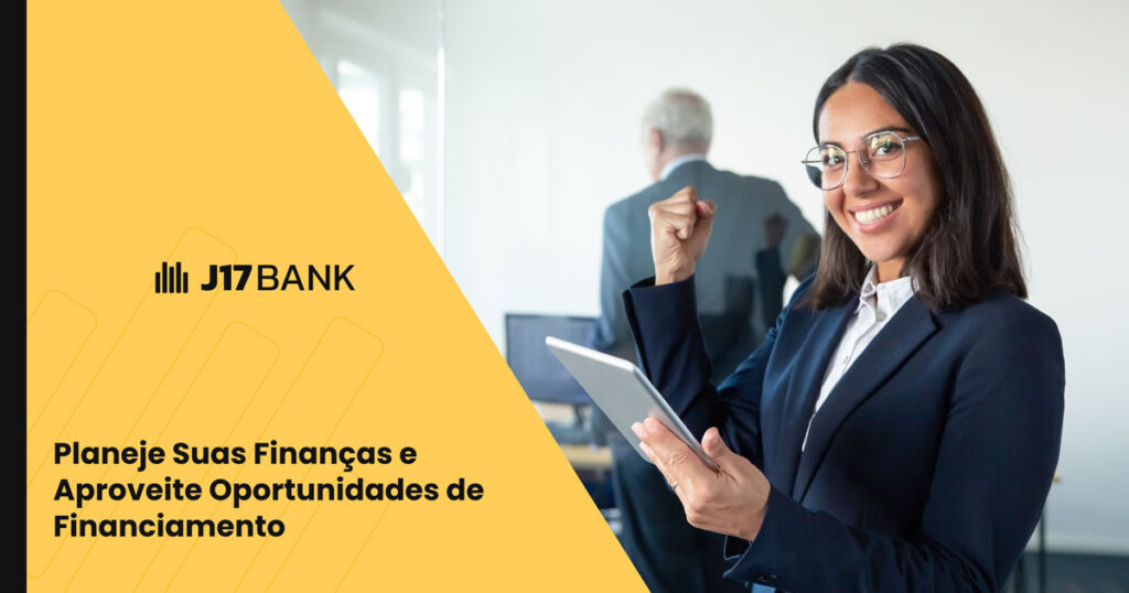 Planeje suas financas e aproveite oportunidades de financiamento