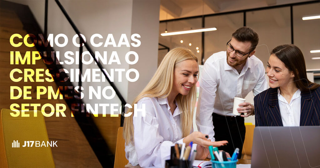 Como o CaaS Impulsiona o Crescimento de PMEs no Setor Fintech